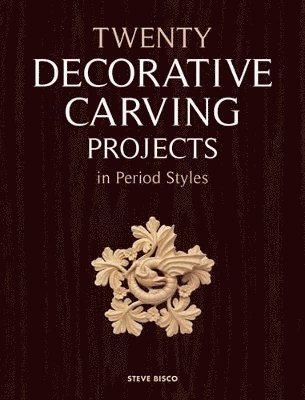S Bisco, Steve Bisco - Twenty Decorative Carving Projects in Period Style s, Häftad