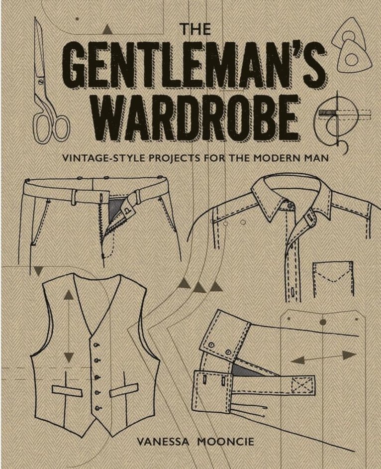 Vanessa Mooncie - Gentleman's Wardrobe: A Collection of Vintage Style Projects to Make for the Modern Man, Häftad