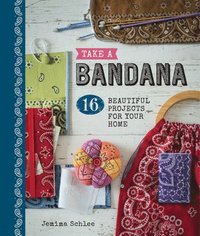 bokomslag Take a Bandana: 16 Beautiful Projects for Your Home