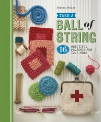bokomslag Take a Ball of String: 16 Beautiful Projects for Your Home