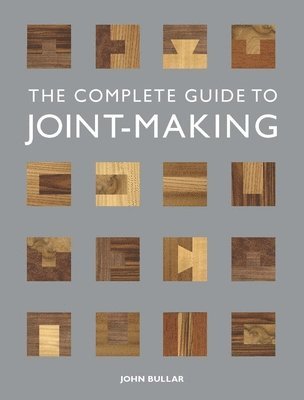 J Bullar, John Bullar - Complete Guide to Joint–Making, The, Häftad