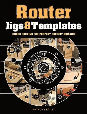 A Bailey, Antony Bailey - Router Jigs & Templates, Häftad