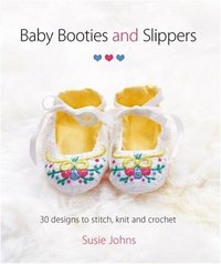 bokomslag Baby Booties and Slippers: 30 Designs to Stitch, Knit and Crochet