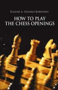 bokomslag How to Play the Chess Openings