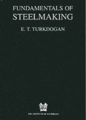 E.T. Turkdogan - Fundamentals of Steelmaking, Häftad