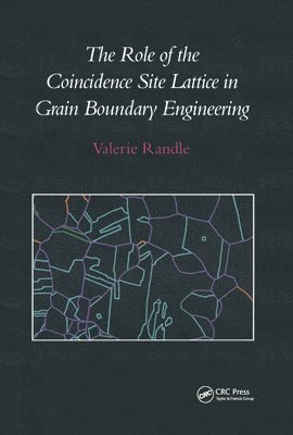V. Randle - Role of the Coincidence Site Lattice in Grain Boundary Engineering, Inbunden