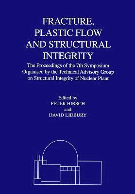 Fracture, Plastic Flow and Structural Integrity in the Nuclear Industry 1