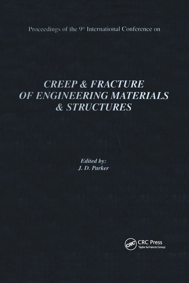 J.D. Parker - Creep and Fracture of Engineering Materials and Structures: Proceedings of the 9th International Conference: Proceedings of the 9th International Conference, Inbunden