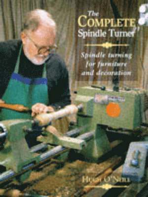 Complete Spindle Turner: Spindle Turning for Furniture and Decoration 1