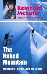 bokomslag The Naked Mountain: Nanga Parbat, Brother, Death, Solitude