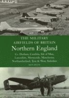 The Military Airfields of Britain: North England