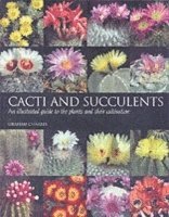Graham Charles - Cacti and Succulents: An Illustrated Guide to the Plants and Their Cultivation, Häftad