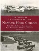 bokomslag The Military Airfields of Britain: Northern Home Counties (Bedfordshire, Berkshire, Buckinghamshire, Essex, Hertfordshire, Middlesex, Oxfordshire)