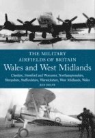 The Military Airfields of Britain: Wales and West Midlands