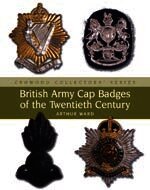 British Army Cap Badges of the Twentieth Century