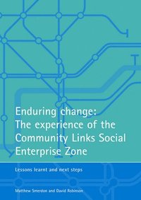 bokomslag Enduring change: The experience of the Community Links Social Enterprise Zone