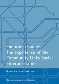 bokomslag Enduring change: The experience of the Community Links Social Enterprise Zone