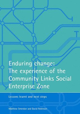 Enduring change: The experience of the Community Links Social Enterprise Zone 1