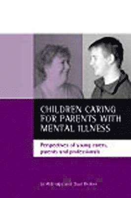 Jo Aldridge, Saul Becker - Children Caring for Parents with Mental Illness: Perspectives of Young Carers, Parents and Professionals, Inbunden