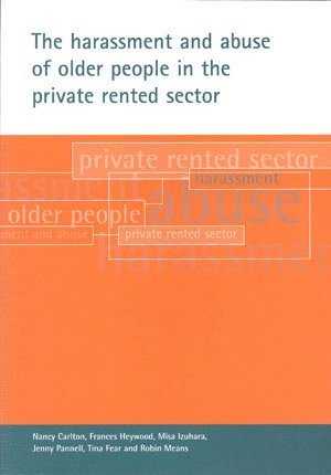 Nancy Carlton, Frances Heywood, Misa Izuhara, Jenny Pannell, Tina Fear, Robin Means - harassment and abuse of older people in the private rented sector, Häftad