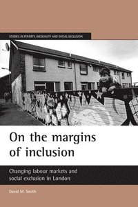 bokomslag On the Margins of Inclusion: Changing Labour Markets and Social Exclusion in London