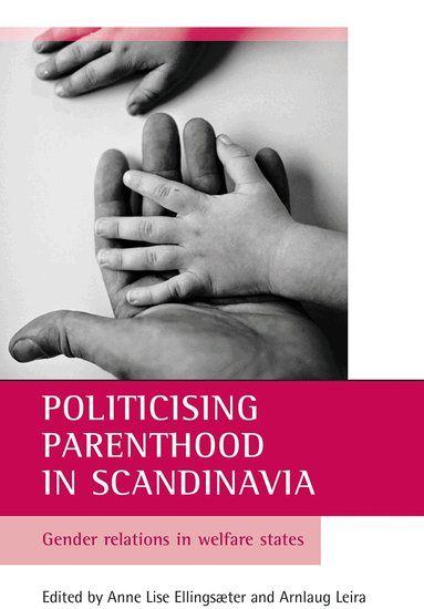 Anne Lise Ellingsæter, Arnlaug Leira - Politicising parenthood in Scandinavia, Häftad