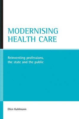 Ellen Kuhlmann - Modernising health care, Inbunden