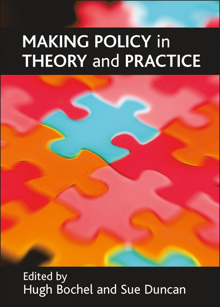 Hugh Bochel, Sue Duncan, Hugh (University of Lincoln) Bochel, Sue (Independent consultant) Duncan - Making policy in theory and practice, Häftad