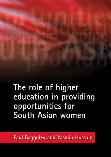 Paul Bagguley, Yasmin Hussain - role of higher education in providing opportunities for South Asian women, Häftad