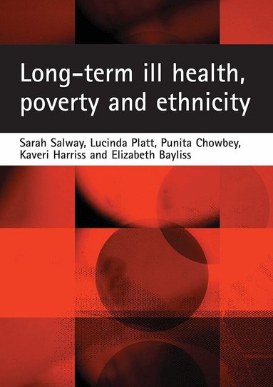Sarah Salway, Lucinda Platt, Punita Chowbey, Kaveri Harriss, Elizabeth Bayliss - Long-term ill health, poverty and ethnicity, Häftad