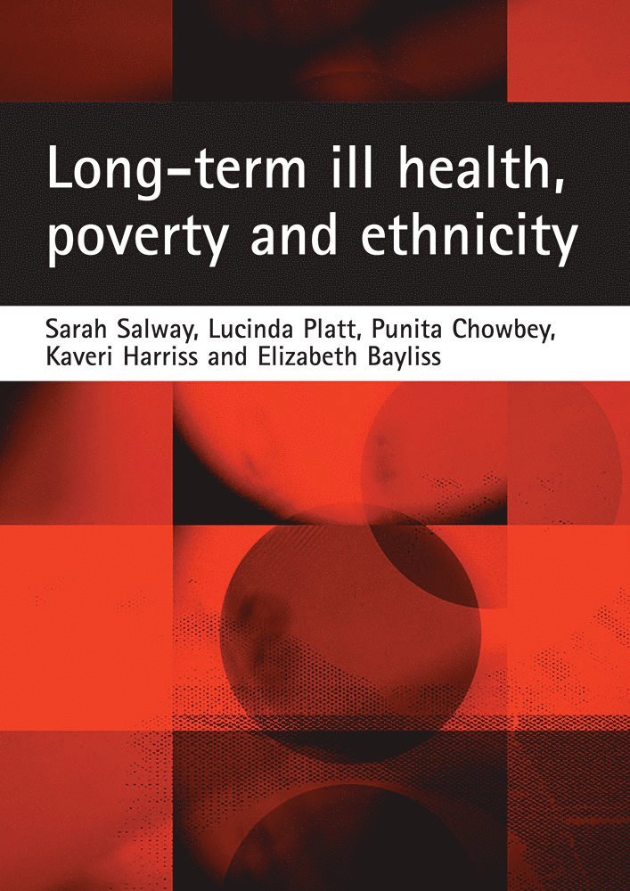 Sarah Salway, Lucinda Platt, Punita Chowbey, Kaveri Harriss, Elizabeth Bayliss - Long-term ill health, poverty and ethnicity, Häftad