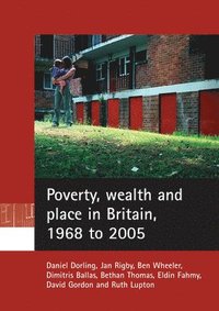 bokomslag Poverty, wealth and place in Britain, 1968 to 2005