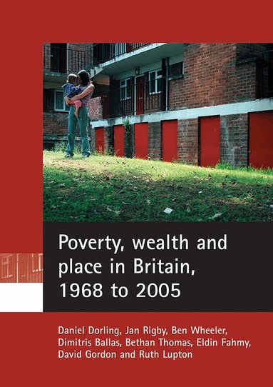 Daniel Dorling, Jan Rigby, Ben Wheeler, Dimitris Ballas, Bethan Thomas, Eldin Fahmy, David Gordon, Ruth Lupton - Poverty, wealth and place in Britain, 1968 to 2005, Häftad
