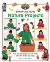 bokomslag Show Me How: Nature Projects: Fun-To-Do Projects for Kids Shown Step by Step