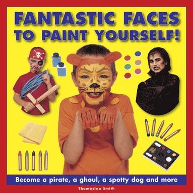 bokomslag Fantastic Faces to Paint Yourself!: Become a Pirate, a Ghoul, a Spotty Dog and More