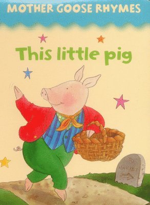 Mother Goose Rhymes: this Little Pig 1
