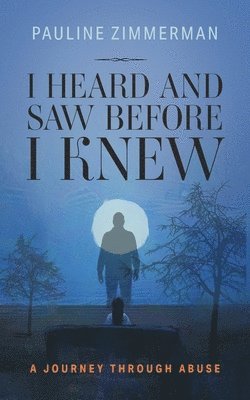I Heard and Saw Before I Knew