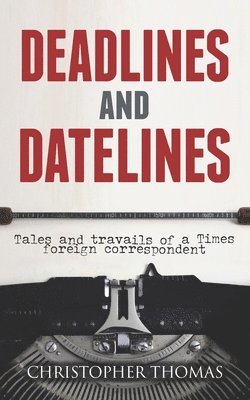Christopher Thomas - Deadlines and Datelines, Häftad