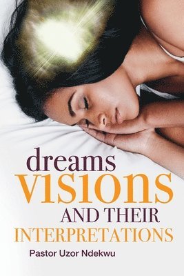 Dreams, Visions and their Interpretations 1