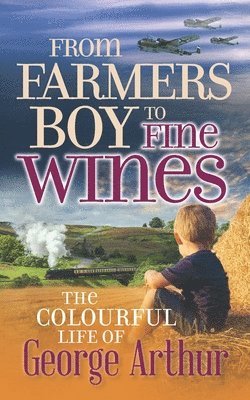 George Arthur - From Farmers Boy to Fine Wines, Häftad