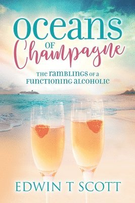 bokomslag Oceans of Champagne: The Ramblings of a Functioning Alcoholic