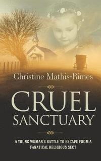 bokomslag Cruel Sanctuary: A Young Woman's Battle to Escape from a Fanatical Religious Sect