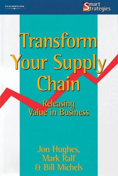 Jon Hughes, Mark Ralf, William Michels - Transform Your Supply Chain, Häftad