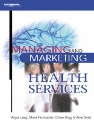 Angus Laing, Moira Fischbacher, Gillian Hogg, Anne Smith - Managing and Marketing Health Services, Häftad