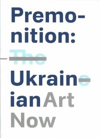 bokomslag Premonition: Ukrainian Art Now