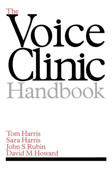 Tom Harris, Sara Harris, John S. Rubin, David M. Howard - Voice Clinic Handbook, Inbunden