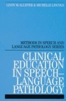 Lindy McAllister, Michelle Lincoln - Clinical Education in Speech-Language Pathology, Häftad
