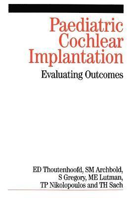 Ernst Thoutenhoofd, Sue Archbold, Sue Gregory, Mark Lutman, Thomas Nikolopoulos, Tracey Sach, Thoutenhoo, Archbold - Paediatric Cochlear Implantation, Häftad