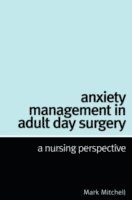 Mark Mitchell - Anxiety Management in Adult Day Surgery, Häftad