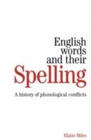 Elaine Miles - English Words and Their Spelling: A History of Phonological Conflicts, Häftad